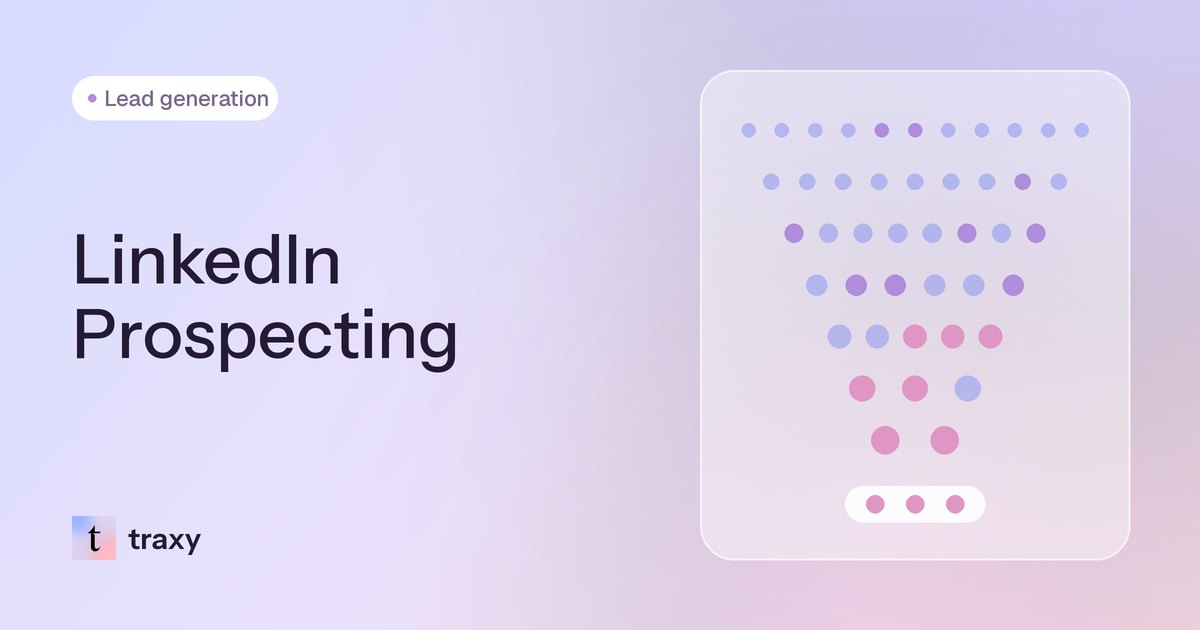 LinkedIn Prospecting (2026): How to Prospect on LinkedIn Step by Step, With Message Examples & Signals That Tell You Who to Contact First — traxy blog