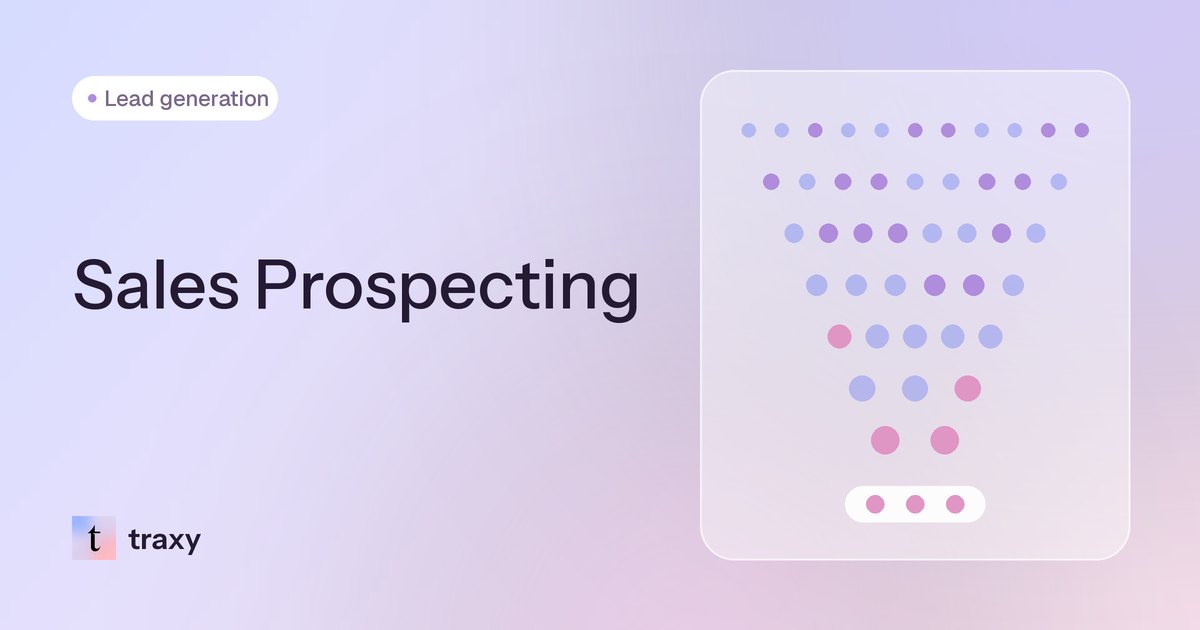Sales Prospecting (2026): What It Is, the Process, Techniques & How to Prioritize Who to Prospect First — traxy blog